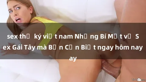 sex thư ký việt nam Những Bí Mật về Sex Gái Tây mà Bạn Cần Biết ngay hôm nay