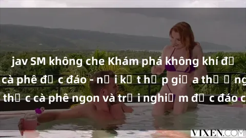 jav SM không che Khám phá không khí độc đáo tại sex quán cà phê độc đáo - nơi kết hợp giữa thưởng thức cà phê ngon và trải nghiệm độc đáo của không gian sex shop.