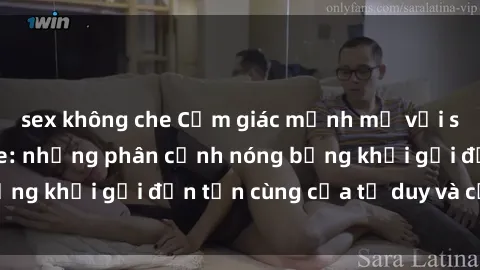sex không che Cảm giác mạnh mẽ với sex BDSM không che: những phân cảnh nóng bỏng khơi gợi đến tận cùng của tư duy và cơ thể.